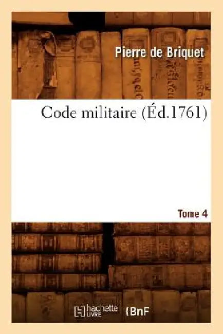 Code Militaire, Tome 4 (Éd.1761) by Pierre de Briquet