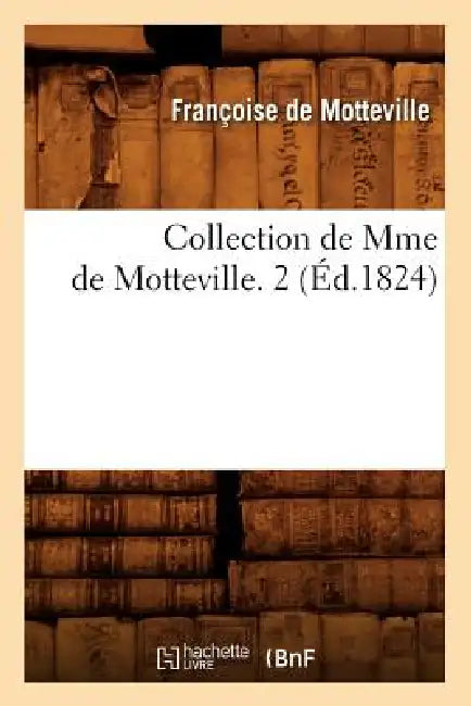 Collection de Mme de Motteville. 2 (Éd.1824) by Françoise de Motteville