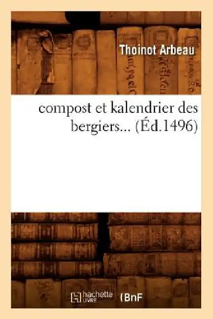 Compost Et Kalendrier Des Bergiers (Éd.1496) by Sans Auteur