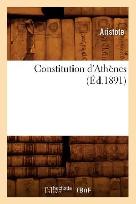 Constitution d'Athènes (Éd.1891) by Aristote