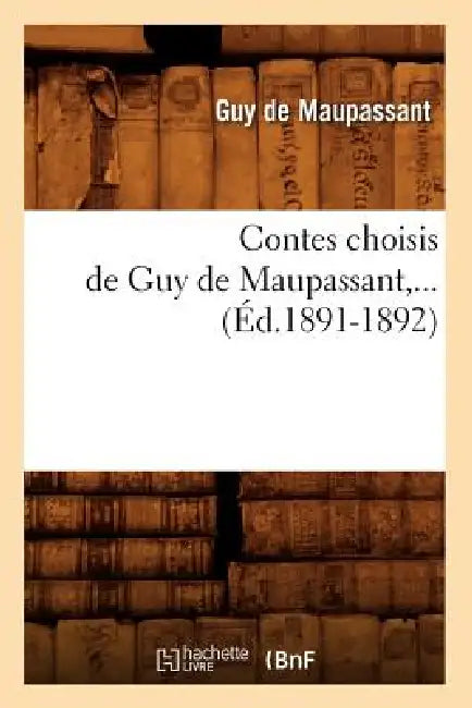 Contes Choisis de Guy de Maupassant (Éd.1891-1892) by Guy de Maupassant