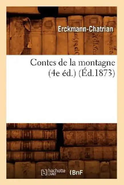Contes de la Montagne (4e Éd.) (Éd.1873) by Erckmann-Chatrian