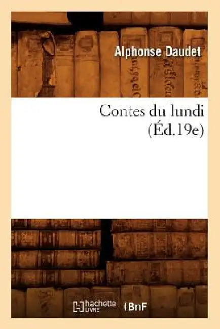 Contes Du Lundi (Éd.19e) by Alphonse Daudet