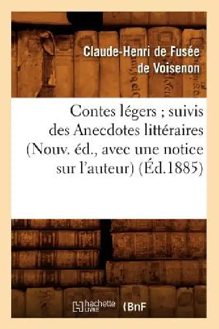Contes Légers Suivis Des Anecdotes Littéraires (Nouv. Éd., Avec Une Notice Sur l'Auteur) (Éd.1885) by Jacques-Antoine-Hippolyte de Voisenon