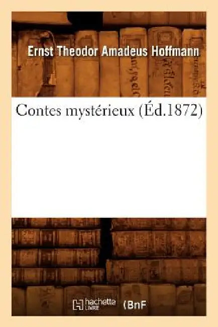 Contes Mystérieux (Éd.1872) by E. T. a. Hoffmann