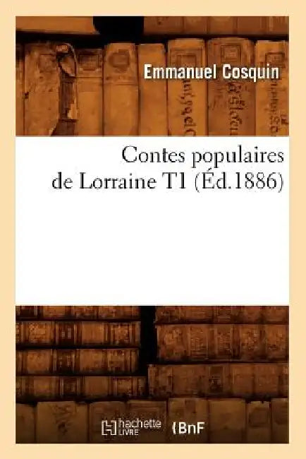 Contes Populaires de Lorraine T1 (Éd.1886) by Emmanuel Cosquin
