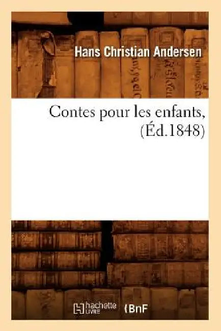 Contes Pour Les Enfants, (Éd.1848) by Hans Christian Andersen