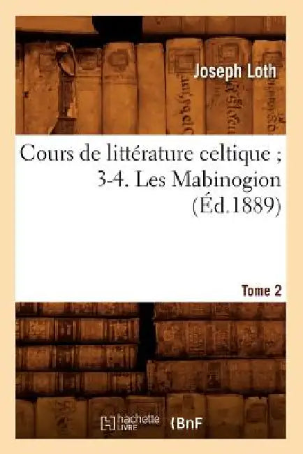 Cours de Littérature Celtique 3-4. Les Mabinogion. Tome 2 (Éd.1889) by Sans Auteur