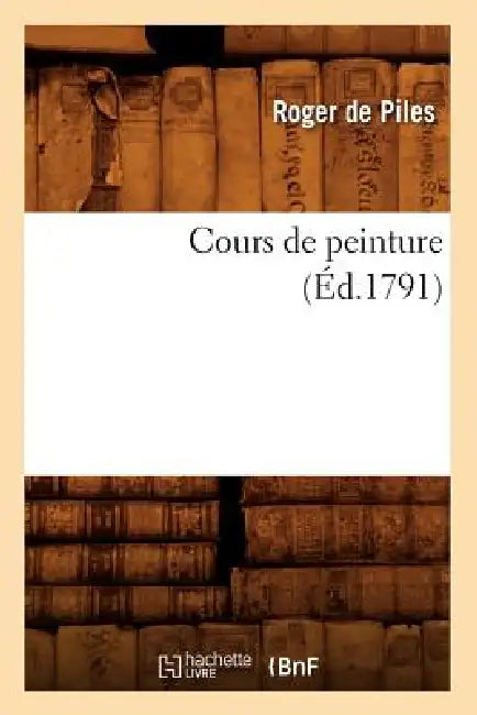 Cours de Peinture (Éd.1791) by Roger de Piles