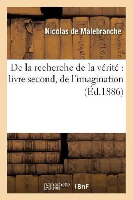 de la Recherche de la Vérité Livre Second, de l'Imagination (Éd.1886) by Landelin Malebranche