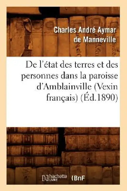 de l'État Des Terres Et Des Personnes Dans La Paroisse d'Amblainville (Vexin Français) (Éd.1890) by Charles André Aymar de Manneville