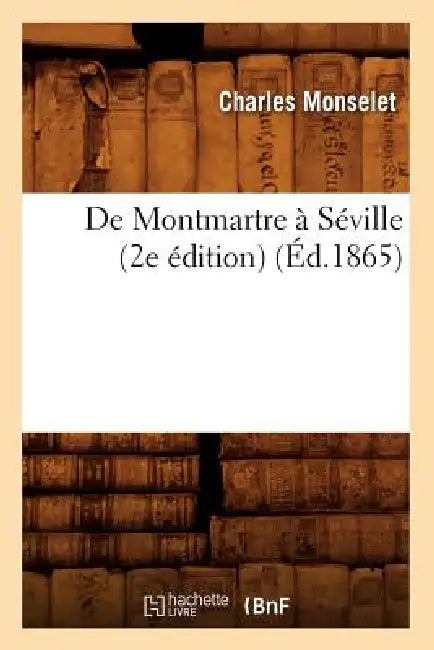 de Montmartre À Séville (2e Édition) (Éd.1865) by Charles Monselet