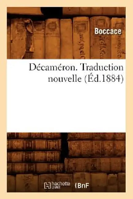 Décaméron. Traduction Nouvelle (Éd.1884) by Giovanni Boccaccio