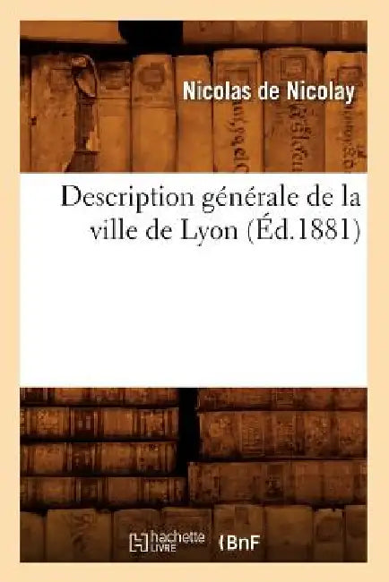 Description Générale de la Ville de Lyon (Éd.1881) by Nicolas de Nicolaÿ