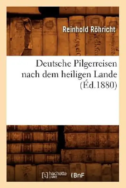 Deutsche Pilgerreisen Nach Dem Heiligen Lande (Éd.1880) by Sans Auteur