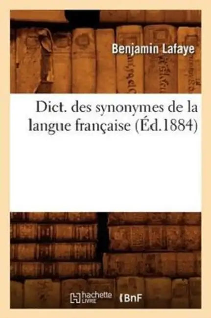 Dict. Des Synonymes de la Langue Française (Éd.1884) by Benjamin LaFaye