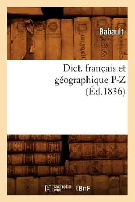 Dict. Français Et Géographique P-Z (Éd.1836) by Babault