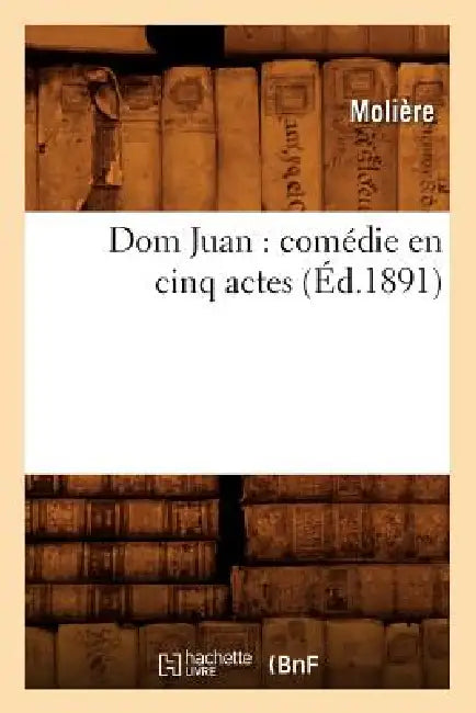DOM Juan: Comédie En Cinq Actes (Éd.1891) by Molière