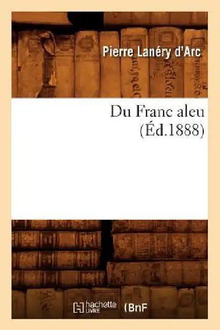 Du Franc Aleu (Éd.1888) by Pierre Lanéry d'Arc