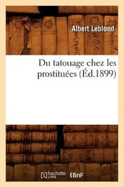 Du Tatouage Chez Les Prostituées (Éd.1899) by Albert Leblond