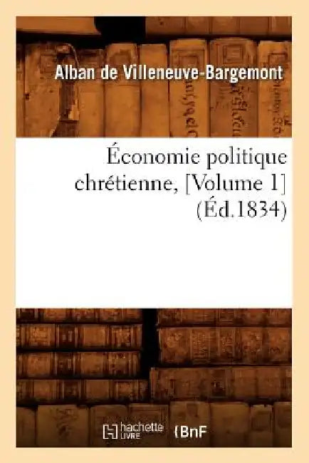Économie Politique Chrétienne, [Volume 1] (Éd.1834) by Alban de Villeneuve-Bargemont