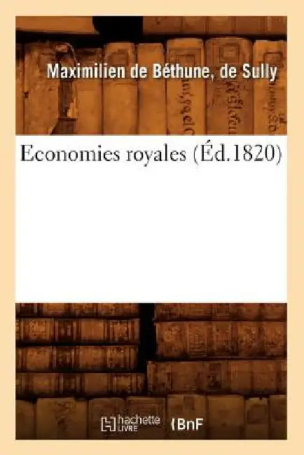 Economies Royales (Éd.1820) by Maximilien de Béthune Duc de Sully