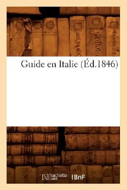 Guide En Italie (Éd.1846) by Sans Auteur