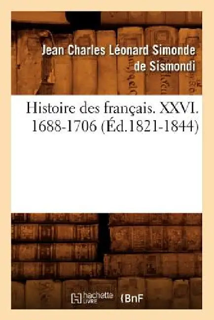Histoire Des Français. XXVI. 1688-1706 (Éd.1821-1844) by Pedro Martínez López