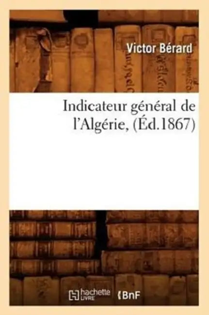Indicateur Général de l'Algérie, (Éd.1867) by Victor Bérard