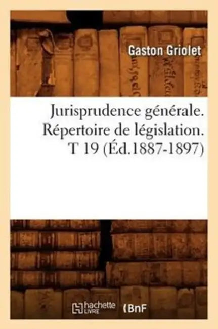 Jurisprudence Générale. Répertoire de Législation. T 19 (Éd.1887-1897) by Sans Auteur