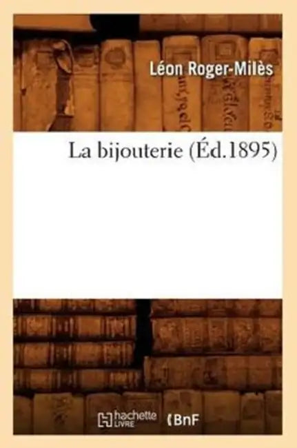 La Bijouterie (Éd.1895) by Léon Roger-Milès