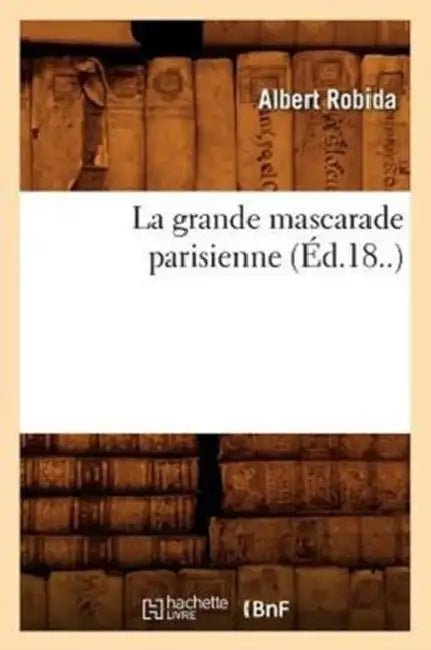 La Grande Mascarade Parisienne (Éd.18..) by Albert Robida