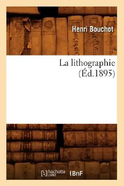 La Lithographie (Éd.1895) by Henri Bouchot