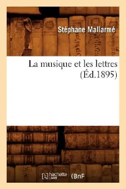 La Musique Et Les Lettres (Éd.1895) by Stéphane Mallarmé