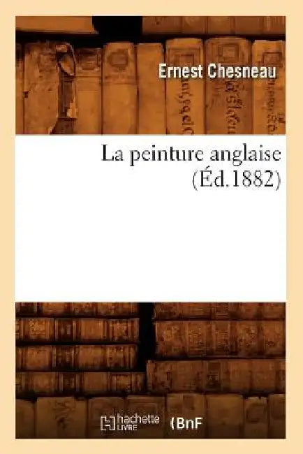 La Peinture Anglaise (Éd.1882) by Ernest Chesneau
