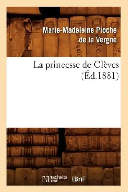 La Princesse de Clèves (Éd.1881) by Marie-Madeleine Pioche de la Vergne