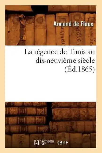 La Régence de Tunis Au Dix-Neuvième Siècle (Éd.1865) by Beauvais-Raseau