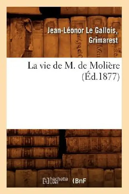 La Vie de M. de Molière (Éd.1877) by Jean-Léonor Le Gallois Grimarest