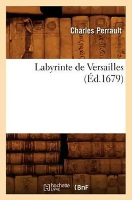Labyrinte de Versailles (Éd.1679) by Charles Perrault
