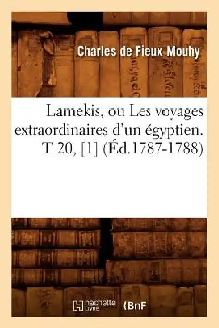 Lamekis, Ou Les Voyages Extraordinaires d'Un Égyptien. T 20, [1] (Éd.1787-1788) by Eugène Réveillaud