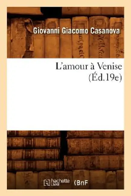 L'Amour À Venise (Éd.19e) by Giovanni Giacomo Casanova