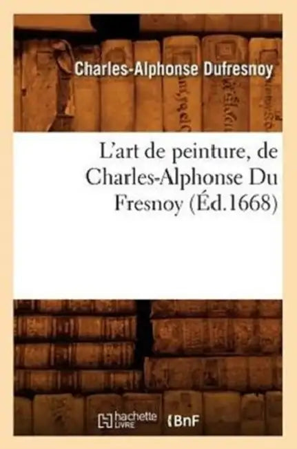 L'Art de Peinture, de Charles-Alphonse Du Fresnoy, (Éd.1668) by Charles-Alphonse Dufresnoy
