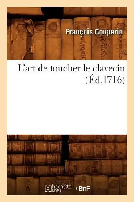 L'Art de Toucher Le Clavecin (Éd.1716) by François Couperin