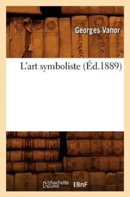 L'Art Symboliste (Éd.1889) by Georges Vanor