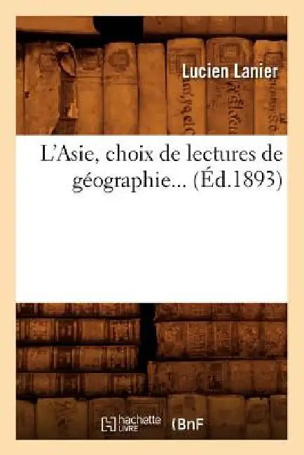 L'Asie, Choix de Lectures de Géographie (Éd.1893) by Lucien Lanier