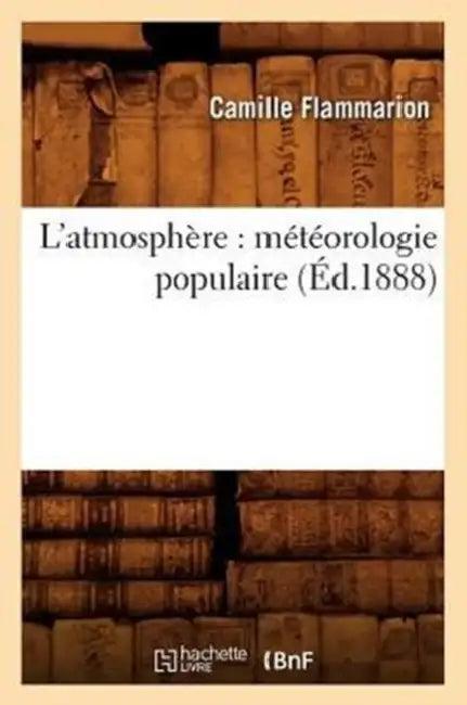 L'Atmosphère: Météorologie Populaire (Éd.1888) by Camille Flammarion