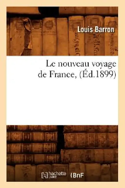 Le Nouveau Voyage de France, (Éd.1899) by Louis Barron