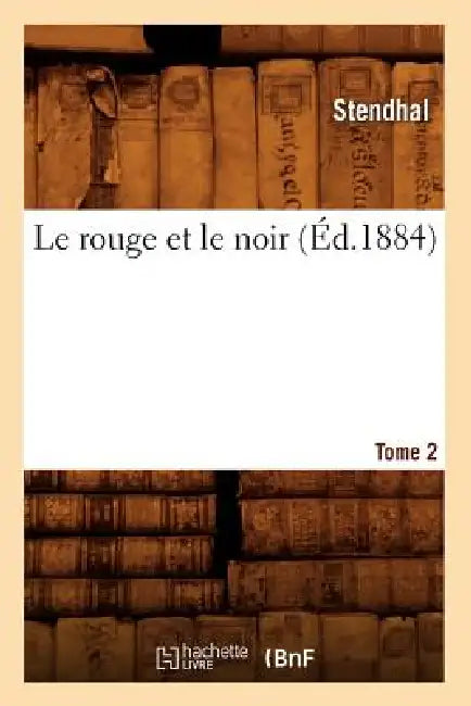 Le Rouge Et Le Noir. Tome 2 (Éd.1884) by Stendhal