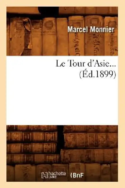 Le Tour d'Asie (Éd.1899) by Marcel Monnier