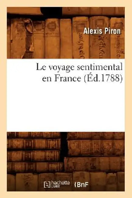 Le Voyage Sentimental En France (Éd.1788) by Alexis Piron